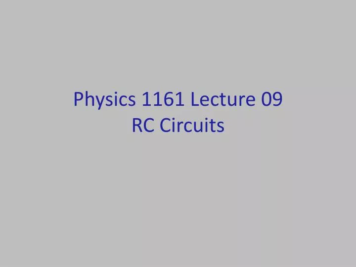 physics 1161 lecture 09 rc circuits