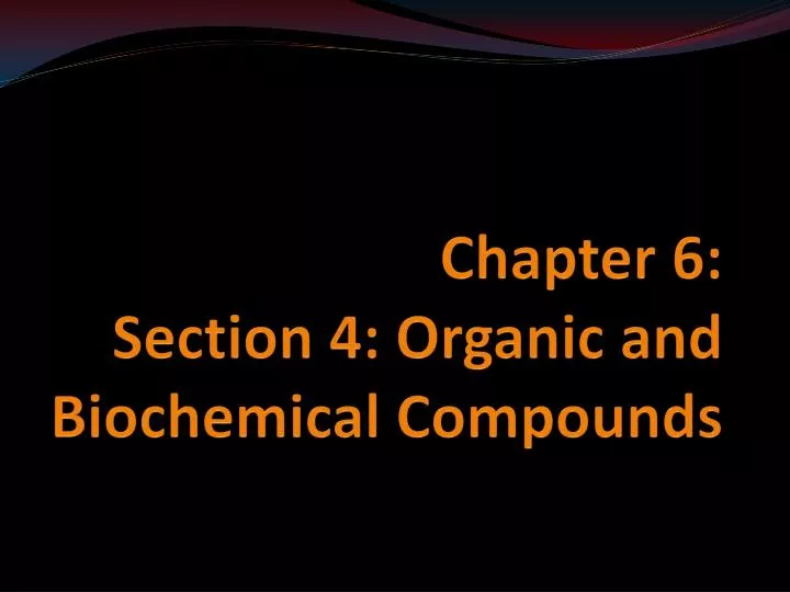 chapter 6 section 4 organic and biochemical compounds
