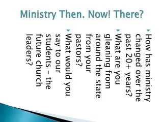 Ministry Then. Now! There?