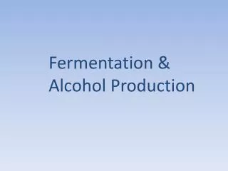 Fermentation &amp; A lcohol P roduction