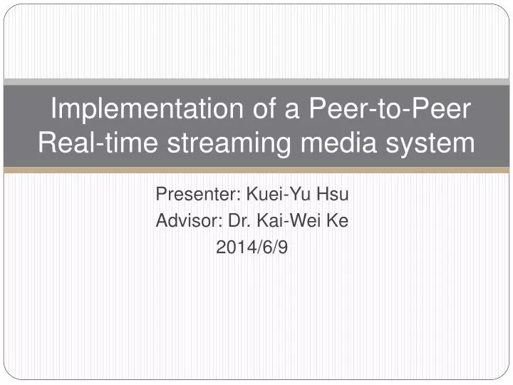 implementation of a peer to peer real time streaming media system