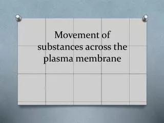 Movement of substances across the plasma membrane