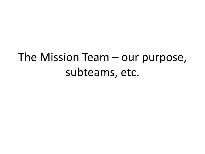 the mission team our purpose subteams etc