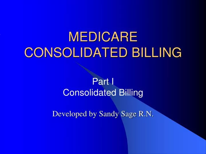 medicare consolidated billing part i consolidated billing developed by sandy sage r n
