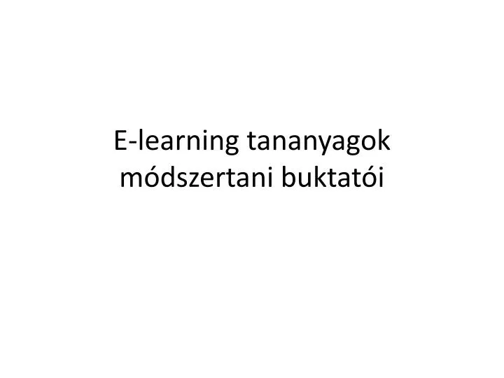 e learning tananyagok m dszertani buktat i