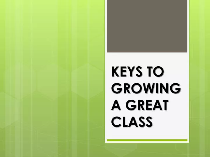 keys to growing a great class