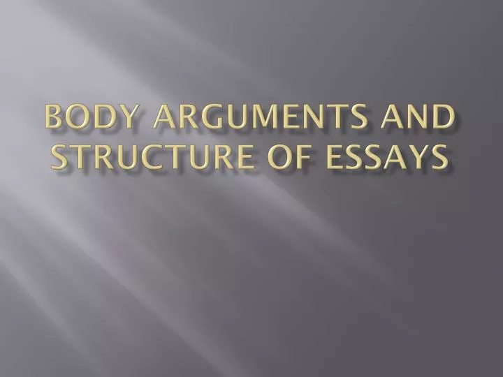 body arguments and structure of essays