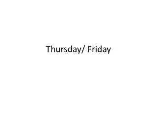Thursday/ Friday