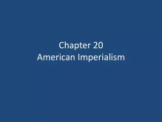 Chapter 20 American Imperialism