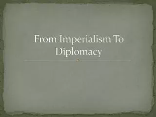 From Imperialism To Diplomacy