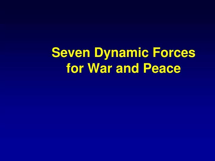 seven dynamic forces for war and peace