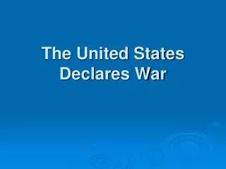 The United States Declares War