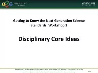 Getting to Know the Next Generation Science Standards: Workshop 2 Disciplinary Core Ideas