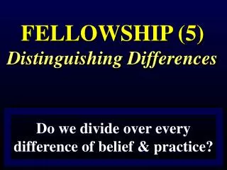 FELLOWSHIP (5) Distinguishing Differences
