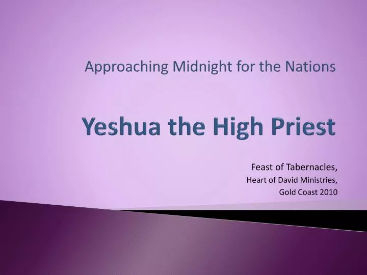 approaching midnight for the nations yeshua the high priest