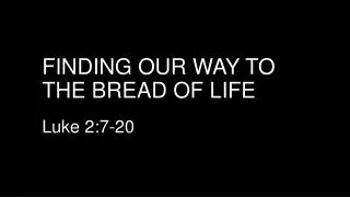 Finding our way to the bread of life