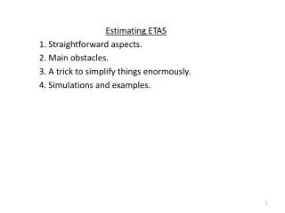Estimating ETAS 1. Straightforward aspects. 2. Main obstacles.