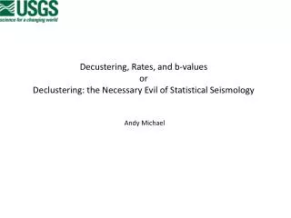 Decustering , Rates, and b -values or Declustering : the Necessary Evil of Statistical Seismology