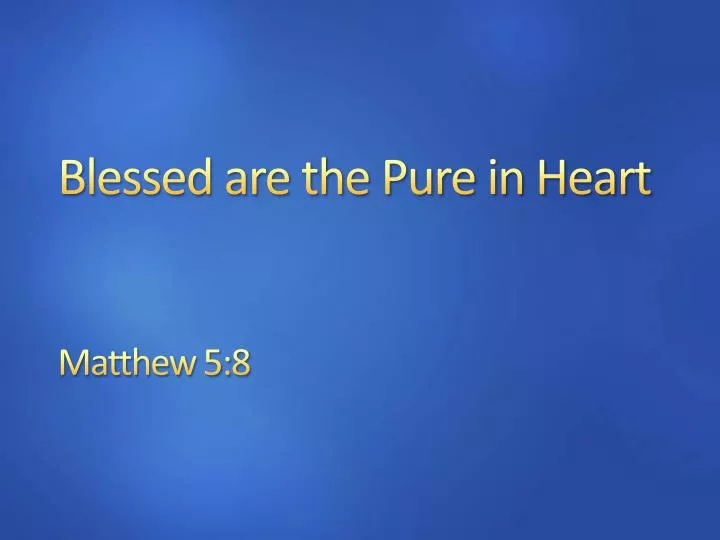 blessed are the pure in heart
