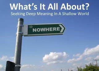 Seeking Deep Meaning In A Shallow World