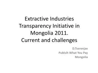 Extractive Industries Transparency Initiative in Mongolia 2011. Current and challenges