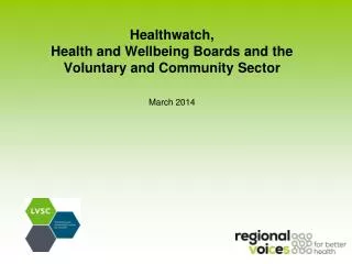 Healthwatch, Health and Wellbeing Boards and the Voluntary and Community Sector March 2014