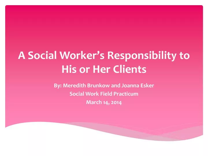 a social worker s responsibility to his or her clients