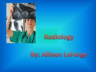 Radiology By: Allison LaForge