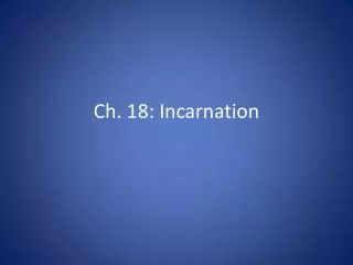 Ch. 18: Incarnation