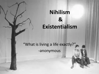 Nihilism &amp; Existentialism