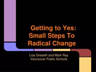 Getting to Yes: Small Steps To Radical Change