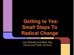 Getting to Yes: Small Steps To Radical Change