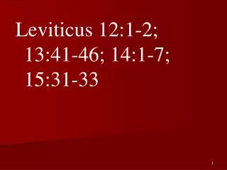 Leviticus 12:1-2; 13:41-46; 14:1-7; 15:31-33