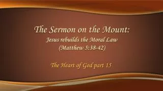 The Sermon on the Mount: Jesus rebuilds the Moral Law (Matthew 5:38-42)