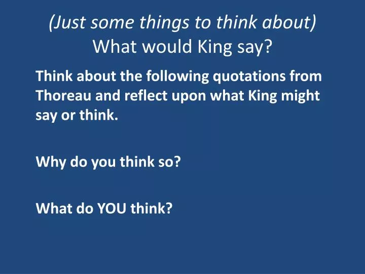 just some things to think about what would king say