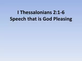 I Thessalonians 2:1-6 Speech that is God Pleasing