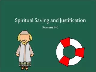 Spiritual Saving and Justification Romans 4-6