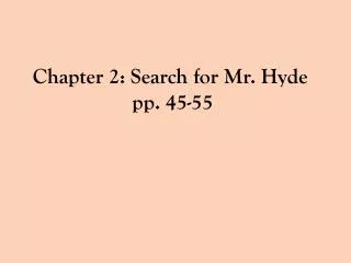 Chapter 2: Search for Mr. Hyde pp. 45-55