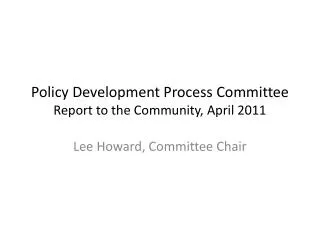 Policy Development Process Committee Report to the Community, April 2011