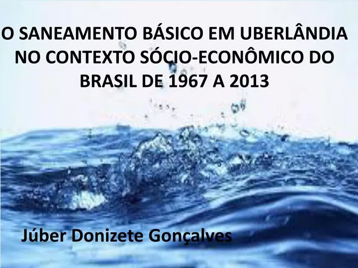 o saneamento b sico em uberl ndia no contexto s cio econ mico do brasil de 1967 a 2013