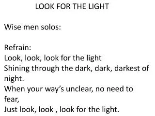 LOOK FOR THE LIGHT Wise men solos: Refrain: Look, look, look for the light