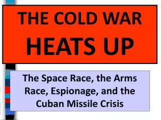 THE COLD WAR HEATS UP