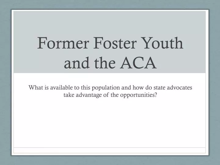 former foster youth and the aca