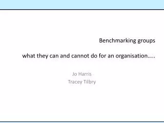 Benchmarking groups what they can and cannot do for an organisation…..