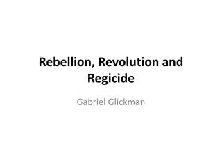 Rebellion, Revolution and Regicide