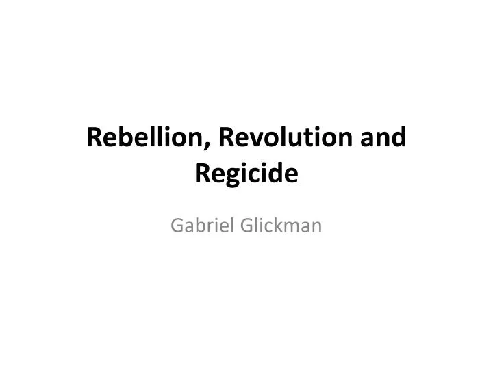 rebellion revolution and regicide