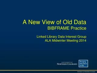 A New View of Old Data BIBFRAME Practice Linked Library Data Interest Group
