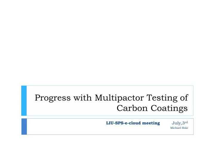 progress with multipactor testing of carbon coatings