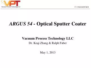 ARGUS 54 - Optical Sputter Coater Vacuum Process Technology LLC Dr. Keqi Zhang &amp; Ralph Faber