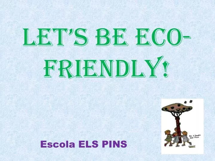 let s be eco friendly